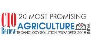 20 Most Promising Agriculture Technology Solution Providers - 2018